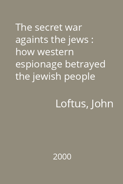 The secret war againts the jews : how western espionage betrayed the jewish people