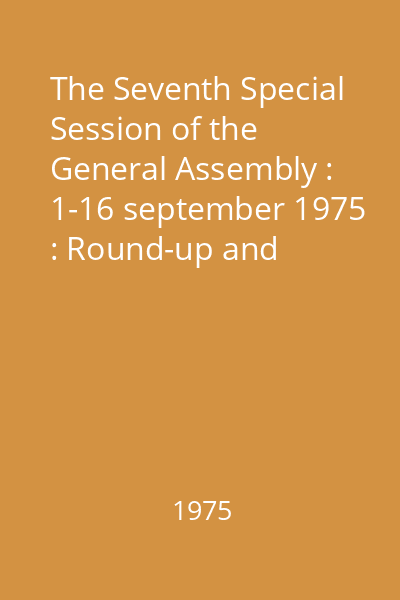The Seventh Special Session of the General Assembly : 1-16 september 1975 : Round-up and resolution