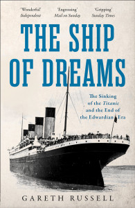 The ship of dreams : the sinking of the Titanic and the end of the Edwardian Era
