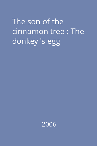 The son of the cinnamon tree ; The donkey 's egg
