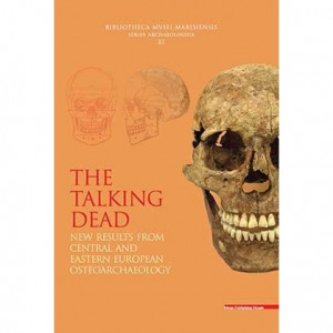 The talking dead : new results from Central- and Eastern European Osteoarchaeology of the Török Aurél Anthropological Association from Târgu Mureș