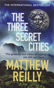 The three secret cities : [the greatest lost cities of legend are still out there...]