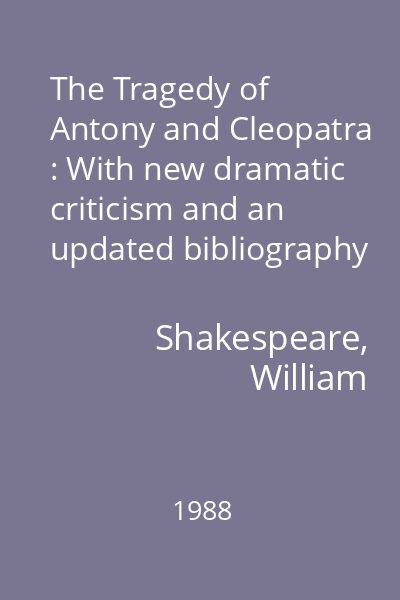 The Tragedy of Antony and Cleopatra : With new dramatic criticism and an updated bibliography