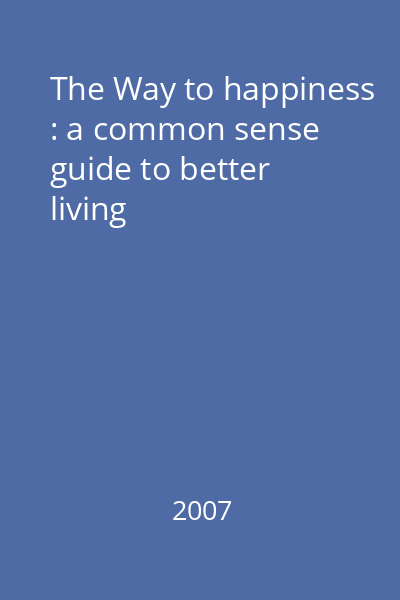 The Way to happiness : a common sense guide to better living