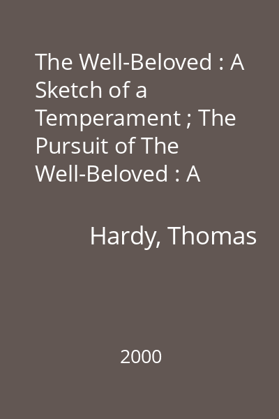 The Well-Beloved : A Sketch of a Temperament ; The Pursuit of The Well-Beloved : A Sketch of a Temperament