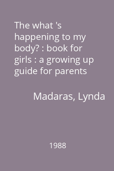 The what 's happening to my body? : book for girls : a growing up guide for parents and daughters