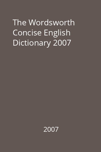 The Wordsworth Concise English Dictionary 2007