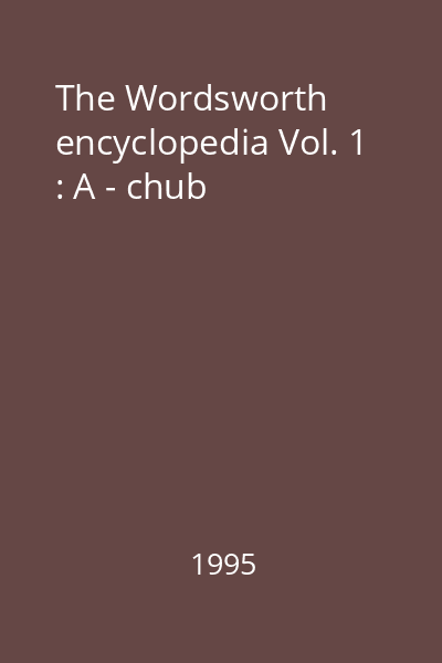 The Wordsworth encyclopedia Vol. 1 : A - chub