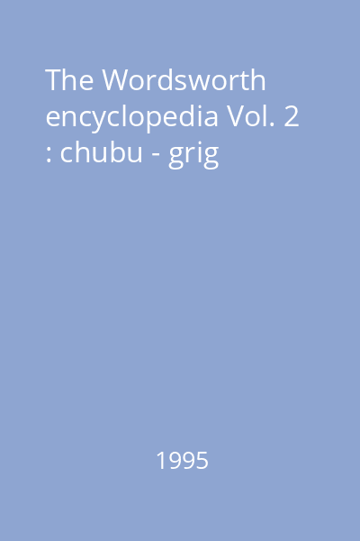 The Wordsworth encyclopedia Vol. 2 : chubu - grig