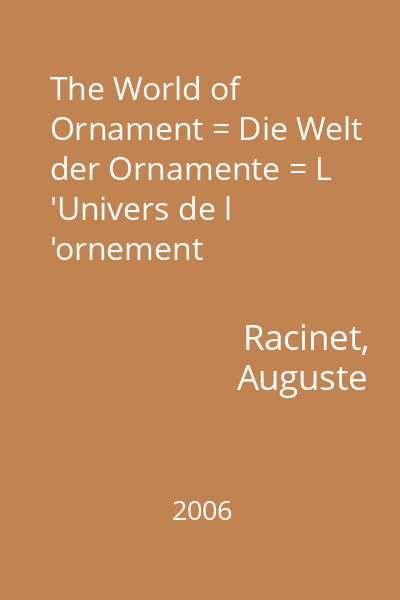 The World of Ornament = Die Welt der Ornamente = L 'Univers de l 'ornement