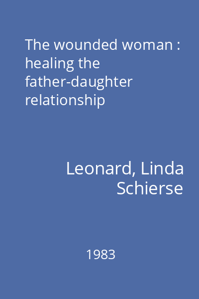 The wounded woman : healing the father-daughter relationship