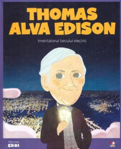 Thomas Alva Edison : inventatorul becului electric