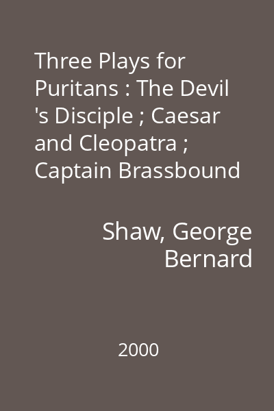 Three Plays for Puritans : The Devil 's Disciple ; Caesar and Cleopatra ; Captain Brassbound 's Conversion