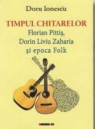 Timpul chitarelor : Florian Pittiş, Dorin Liviu Zaharia şi epoca Folk