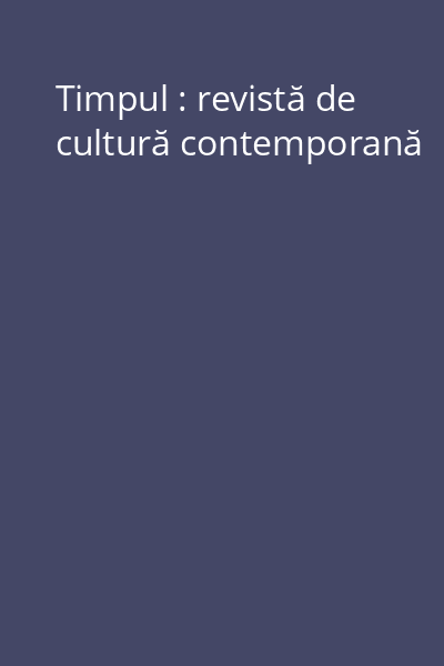 Timpul : revistă de cultură contemporană