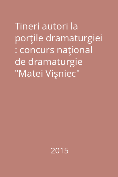 Tineri autori la porţile dramaturgiei : concurs naţional de dramaturgie "Matei Vişniec"