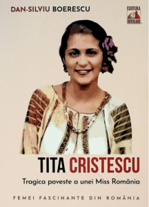 Tita Cristescu, tragica poveste a unei Miss România : docu-drame şi mituri urbane controversate, însoţite de consemnări din presă şi din alte surse legate de povestea unei femei unice