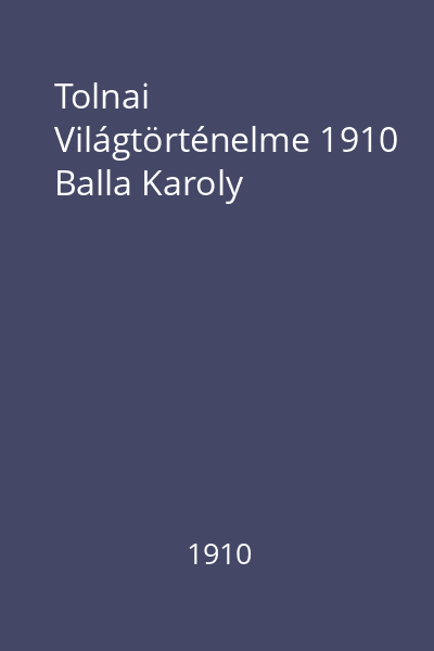 Tolnai Világtörténelme 1910 Balla Karoly