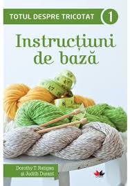 Totul despre tricotat Vol. 1 : Instrucţiuni de bază