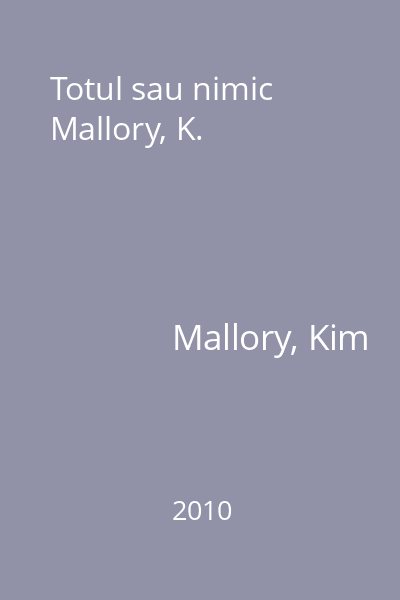 Totul sau nimic Mallory, K.