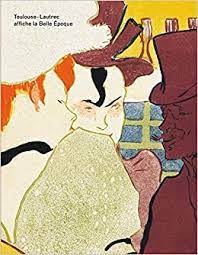 Toulouse-Lautrec affiche la Belle Époque : [exhibition, Montreal, Museum of fine arts, June 16 to October 30, 2016, Washington, the Phillips collection, February 4 to April 30, 2017]