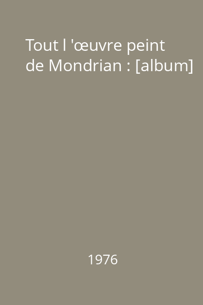Tout l 'œuvre peint de Mondrian : [album]