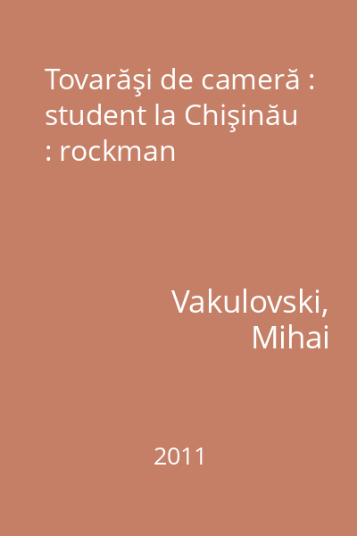 Tovarăşi de cameră : student la Chişinău : rockman