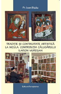 Tradiție și continuitate artistică la Nicula : contribuția călugărului Ilarion Mureșan