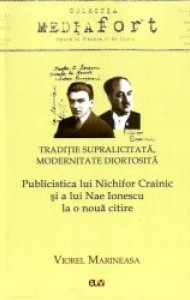 Tradiţie supralicitată, modernitate diortosită : publicistica lui Nichifor Crainic şi a lui Nae Ionescu la o nouă citire