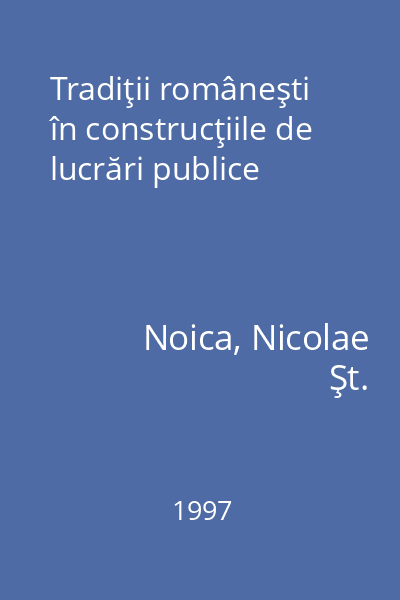 Tradiţii româneşti în construcţiile de lucrări publice