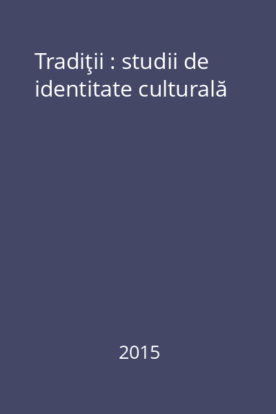 Tradiţii : studii de identitate culturală