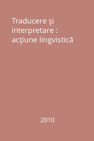 Traducere şi interpretare : acţiune lingvistică