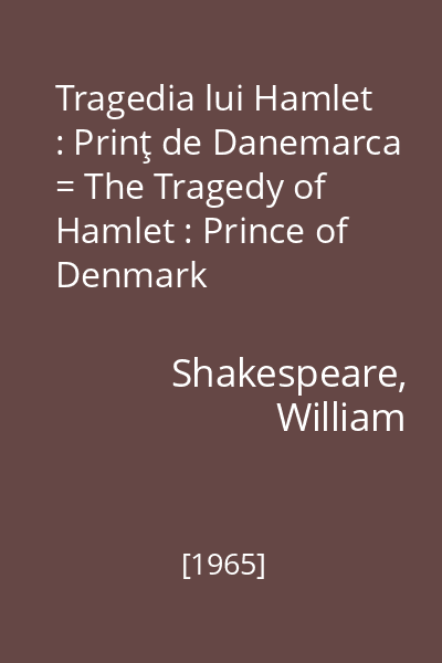 Tragedia lui Hamlet : Prinţ de Danemarca = The Tragedy of Hamlet : Prince of Denmark