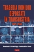 Tragedia romilor deportaţi în Transnistria 1942-1945 : mărturii şi documente