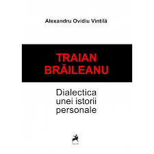 Traian Brăileanu : dialectica unei istorii personale