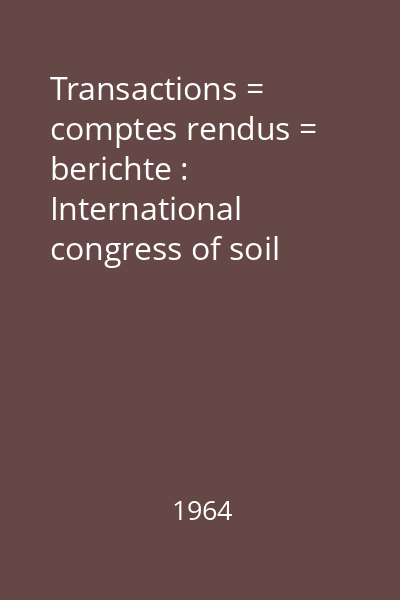 Transactions = comptes rendus = berichte : International congress of soil science 8th
