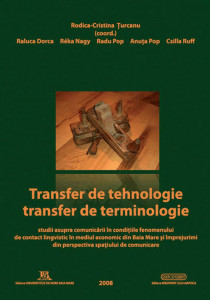 Transfer de tehnologie - transfer de terminologie : studii asupra comunicării în condiţiile fenomenului de contact lingvistic în mediul economic din Baia Mare şi împrejurimi din perspectiva spaţiului de comunicare