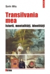Transilvania mea : Istorii, mentalităţi, identităţi