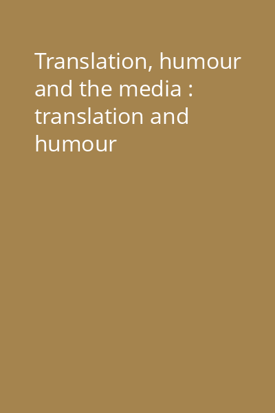 Translation, humour and the media : translation and humour