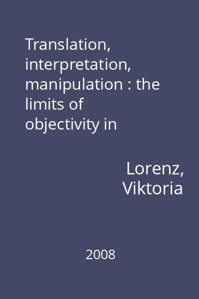 Translation, interpretation, manipulation : the limits of objectivity in Translation