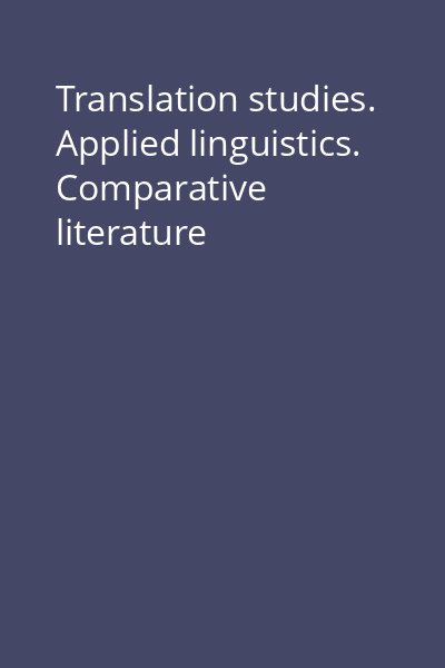 Translation studies. Applied linguistics. Comparative literature