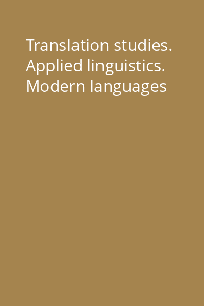 Translation studies. Applied linguistics. Modern languages