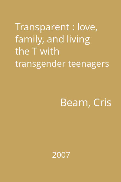 Transparent : love, family, and living the T with transgender teenagers
