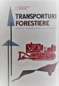 Transporturi forestiere : manual pentru elevii școlilor tehnice de maiștri pentru exploatări și transporturi forestiere