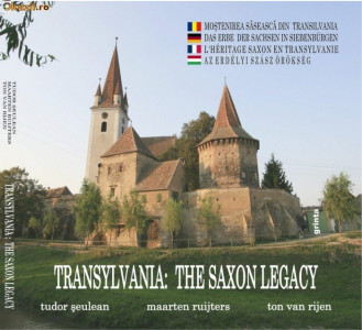 Transylvania : the saxon legacy = Moştenirea săsească din Transilvania = Das Erbe der Siebenbürger Sachsen = L 'heritage saxon en Transyvanie = Az Erdély szász örökség