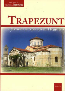 Trapezunt : fascinaţie şi reper spiritual bizantin