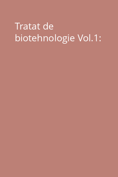 Tratat de biotehnologie Vol.1: