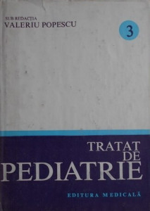 Tratat de pediatrie Vol. 3 : Aparatul reno-urinar ; Aparatul genital ; Boli de metabolism ; Intoxicaţiile acute ; Stările comatoase