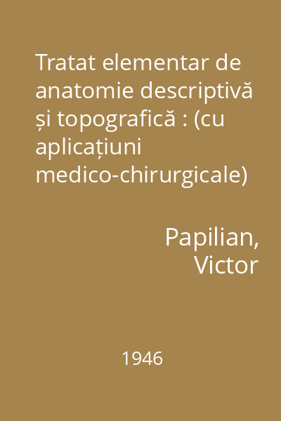 Tratat elementar de anatomie descriptivă și topografică : (cu aplicațiuni medico-chirurgicale)