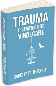 Trauma : 8 strategii de vindecare